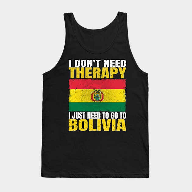 I Don't Need Therapy I Just Need To Go To Bolivia Bolivian Flag Tank Top by Smoothbeats